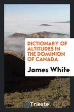 Dictionary of Altitudes in the Dominion of Canada