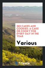 365 Cakes and Cookies: A Cake or Cooky for Every Day in the Year: Selected ...