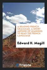 A Reading French Grammar: A Short Method of Learning to Read the French Language