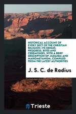 Historical Account of Every Sect of the Christian Religion: Its Origin, Progress, Rites and Ceremonies, with a Brief Description of Judaism and Mahome