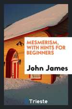 Mesmerism, with Hints for Beginners