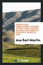 Filson Club Publications. Number Twenty-Nine. the Anti-Slavery Movement in Kentucky, Prior to 1850