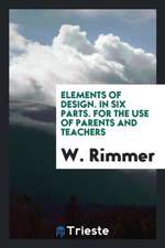 Elements of Design. in Six Parts. for the Use of Parents and Teachers