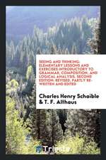 Seeing and Thinking: Elementary Lessons and Exercises Introductory to Grammar, Composition, and Logical Analysis. Second Edition: Revised,