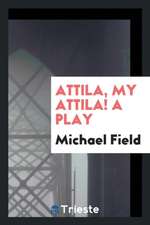 Attila, My Attila! a Play