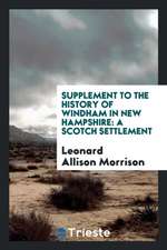 Supplement to the History of Windham in New Hampshire: A Scotch Settlement