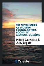 The Silver Series of Modern Language Text-Books. Le Menteur. Comédie