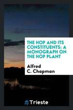 The Hop and Its Constituents: A Monograph on the Hop Plant