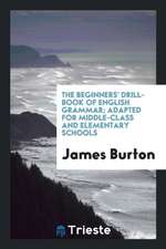 The Beginners' Drill-Book of English Grammar; Adapted for Middle-Class and Elementary Schools