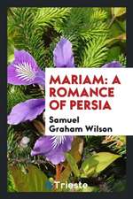 Mariam: A Romance of Persia