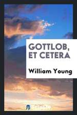 Gottlob, Et Cetera