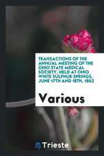 Transactions of the Annual Meeting of the Ohio State Medical Society, Held at Ohio White Sulphur Springs, June 17th and 18th, 1862