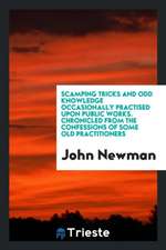 Scamping Tricks and Odd Knowledge Occasionally Practised Upon Public Works. Chronicled from the Confessions of Some Old Practitioners