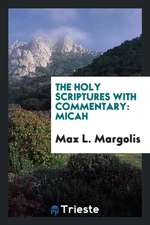 The Holy Scriptures with Commentary: Micah