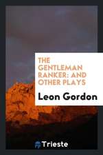 The Gentleman Ranker: And Other Plays