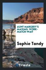 Aunt Margery's Maxims: Work-Match-Wait