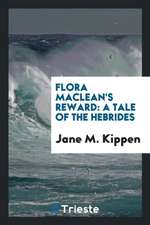 Flora Maclean's Reward: A Tale of the Hebrides