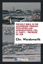 The Holy Bible, in the Authorized Version: With Notes ..., Volume 4, Part 1