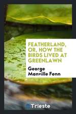 Featherland, Or, How the Birds Lived at Greenlawn