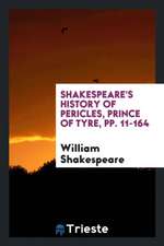 Shakespeare's History of Pericles, Prince of Tyre, Pp. 11-164