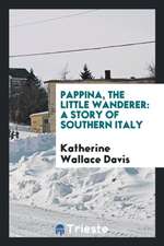 Pappina, the Little Wanderer: A Story of Southern Italy