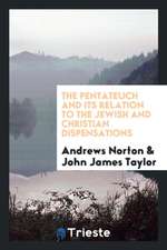 The Pentateuch and Its Relation to the Jewish and Christian Dispensations