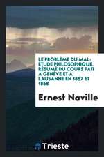 Le Problème Du Mal: Étude Philosophique. Résumé Du Cours Fait a Genève Et a Lausanne En 1867 Et 1868