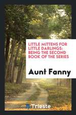 Little Mittens for Little Darlings: Being the Second Book of the Series