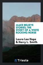 Make Believe Stories; The Story of a White Rocking Horse