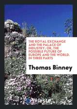 The Royal Exchange and the Palace of Industry; Or, the Possible Future of Europe and the World. in Three Parts