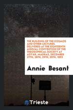 The Building of the Kosmos and Other Lectures. Delivered at the Eighteenth Annual Convention of the Theosophical Society at Adyar, Madras, December 27