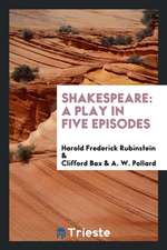 Shakespeare: A Play in Five Episodes