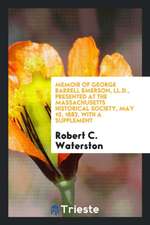 Memoir of George Barrell Emerson, LL.D., Presented at the Massachusetts Historical Society, May 10, 1883, with a Supplement