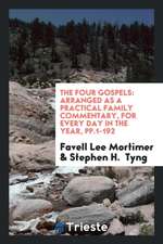 The Four Gospels: Arranged as a Practical Family Commentary, for Every Day in the Year, Pp.1-192