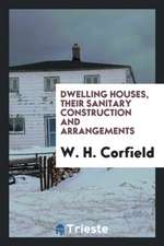 Dwelling Houses, Their Sanitary Construction and Arrangements