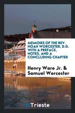 Memoirs of the Rev. Noah Worcester, D.D. with a Preface, Notes, and a Concluding Chapter