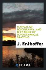 Manual of Topography, and Text-Book of Topographical Drawing: For the Use of ...