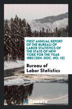 First Annual Report of the Bureau of Labor Statistics of the State of New York for the Year 1883 [sen. Doc. No. 13]