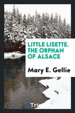 Little Lisette. the Orphan of Alsace