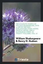 The complete works of William Shakespeare: with a life of the poet, explanatory foot-notes, critical notes, and a glossarial index