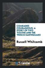 Comrades Courageous: A Story of Two Youths and the 'frisco Earthquake