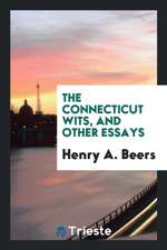 The Connecticut Wits: And Other Essays