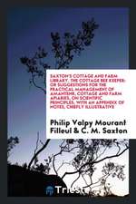 Saxton's Cottage and Farm Library. the Cottage Bee Keeper: Or Suggestions for the Practical Management of Amantenr, Cottage and Farm Apiaries, on Scie