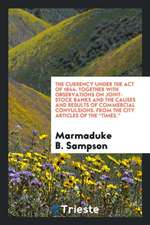 The Currency Under the Act of 1844. Together with Observations on Joint-Stock Banks and the Causes and Results of Commercial Convulsions. from the Cit