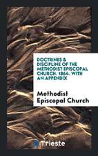 Doctrines & Discipline of the Methodist Episcopal Church: With an Appendix