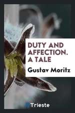 Duty and Affection. a Tale