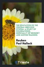 The Education of the Central Nervous System: A Study of Foundations, Especially of Sensory and ...