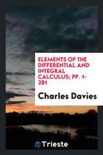 Elements of the Differential and Integral Calculus; Pp. 1-281