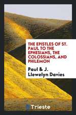 The Epistles of St. Paul to the Ephesians, the Colossians, and Philemon