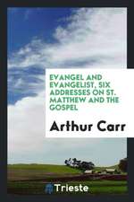 Evangel and Evangelist, Six Addresses on St. Matthew and the Gospel